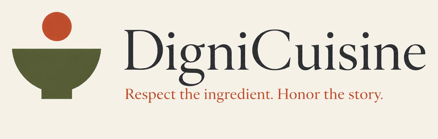 DigniCuisine — Respect the ingredient. Honor the story.